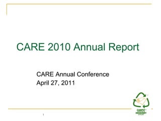 CARE 2010 Annual Report CARE Annual Conference April 27, 2011 
