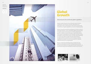 22                                                                                            23

Hyundai Capital,
Hyundai Card 
Hyundai Commercial

Annual Report 2010



Highlights




03                   Global
                     Growth
                     Advancing into the world with global capabilities


                     Hyundai Capital, Hyundai Card and Hyundai Commercial have
                     established a more efficient corporate culture based on a
                     philosophy of open communications. Now we are concentrating
                     on enhancing our global capabilities to ensure sustainable growth.

                     Besides hiring and fostering the development of human resources
                     with global outlooks, we are continually realigning and improving
                     the systems that are necessary for our future organizational
                     growth. In addition, we are enhancing our world-wide network.
                     This includes forming alliances with Santander Consumer Finance,
                     the leading consumer finance house in Europe, and strengthening
                     our partnership with GE Capital. Hyundai Capital America,
                     our global business outpost that uses local human resources
                     targeting local residents, has set new standards for overseas
                     expansion based on our strong network.

                     We are committed to developing industry-leading overseas
                     operations throughout the world, including Europe and China.
                     This goal will be achieved through optimizing their operations and
                     by hiring and training internationally-oriented human resources.




                      2010 Global Site Visit        Hyundai Capital America Office Building
 