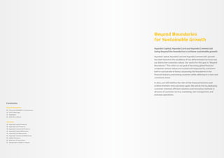 Beyond Boundaries
                                         for Sustainable Growth
                                         Hyundai Capital, Hyundai Card and Hyundai Commercial:
                                         Going beyond the boundaries to achieve sustainable growth

                                         Hyundai Capital, Hyundai Card and Hyundai Commercial’s growth
                                         has been based on the excellence of our differentiated services and
                                         our distinctive corporate culture. Our motto for this year is “Beyond
                                         Boundaries.” This refers to our goal of becoming global financial
                                         companies whose values are trusted and respected by customers
                                         both in and outside of Korea, surpassing the boundaries in the
                                         financial industry and among countries while adhering to a clear and
                                         consistent vision.

                                         In 2011, we will redefine the roles of the financial business and
                                         achieve dramatic new outcomes again. We will do this by deploying
                                         customer-oriented, efficient solutions and innovative methods in
                                         all areas of customer service, marketing, risk management, and
                                         overseas operations.



Contents
Beyond Boundaries
04   Financial Highlights & Statements
10   CEO’s Message
18   Highlights
26   2010 At a Glance


Overview
30   Hyundai Capital Products
34   Hyundai Card Products
38   Hyundai Commercial Products
42   Hyundai Capital Milestones
44   Hyundai Card Milestones
46   Hyundai Commercial Milestones
48   Global Presence
50   Directors & Executives
52   Independent Auditor’s Report
 