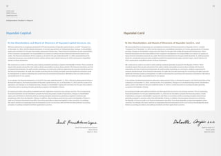 52                                                                                                                                                                                                                                                                         53

Hyundai Capital,
Hyundai Card 
Hyundai Commercial

Annual Report 2010



Independent Auditor’s Report




Hyundai Capital                                                                                                                       Hyundai Card


  To the Shareholders and Board of Directors of Hyundai Capital Services, Inc.                                                        To the Shareholders and Board of Directors of Hyundai Card Co., Ltd.
  We have audited the accompanying statements of financial position of Hyundai Capital Services, Inc.(the “Company”) as               We have audited the accompanying non-consolidated statements of financial position of Hyundai Card Co., Ltd.(the
  of December 31, 2010, and the related statements of income, appropriation of retained earnings, changes in shareholders’            “Company”) as of December 31, 2010, and the related non-consolidated statements of income, appropriations of retained
  equity and cash flows for the year then ended, expressed in Korean won. These financial statements are the responsibility           earnings, changes in shareholders’ equity and cash flows for the year then ended, all expressed in Korean won. These
  of the Company’s management. Our responsibility is to express an opinion on these financial statements based on our                 financial statements are the responsibility of the Company’s management. Our responsibility is to express an opinion on
  audits. The financial statements of the Company as of and for the year ended December 31, 2009, presented herein for                these financial statements based on our audit. The financial statements for the year ended December 31, 2009 presented
  comparative purposes, were audited by other auditors whose report dated February 24, 2010, expressed an unqualified                 herein for comparative purposes were audited by Samil PrincewaterhouseCoopers and their report, dated February 10,
  opinion on those statements.                                                                                                        2010, expressed an unqualified opinion on those statements.


  We conducted our audit in conformity with auditing standards generally accepted in the Republic of Korea. Those standards           We conducted our audit in accordance with auditing standards generally accepted in the Republic of Korea. Those
  require that we plan and perform the audit to obtain reasonable assurance about whether the financial statements are free           standards require that we plan and perform the audit to obtain reasonable assurance about whether the financial
  of material misstatement. An audit includes examining, on a test basis, evidence supporting the amounts and disclosures in          statements are free of material misstatement. An audit includes examining, on a test basis, evidence supporting the
  the financial statements. An audit also includes assessing the accounting principles used and significant estimates made            amounts and disclosures in the financial statements. An audit also includes assessing the accounting principles used and
  by management, as well as evaluating the overall financial statement presentation. We believe that our audit provides a             significant estimates made by management, as well as evaluating the overall financial statement presentation. We believe
  reasonable basis for our opinion.                                                                                                   that our audits provide a reasonable basis for our opinion.


  In our opinion, the financial statements as of and for the year ended December 31, 2010, referred to above present fairly, in       In our opinion, the financial statements referred to above present fairly, in all material respects, the financial position of the
  all material respects, the financial position of Hyundai Capital Services, Inc. as of December 31, 2010, and the results of its     Company as of December 31, 2010, and the results of its operations, changes in its retained earnings and its shareholders’
  operations, the changes in its retained earnings, changes in shareholders’ equity and cash flows for the year then ended in         equity, and its cash flows for the year ended December 31, 2010, in conformity with accounting principles generally
  conformity with accounting principles generally accepted in the Republic of Korea.                                                  accepted in the Republic of Korea.


  Accounting principles and auditing standards and their application in practice vary among countries. The accompanying               Accounting principles and auditing standards and their application in practice vary among countries. The accompanying
  financial statements are not intended to present the financial position, results of operations, changes in shareholders’            financial statements for the year ended December 31, 2010 are not intended to present the financial position, results
  equity and cash flows in conformity with accounting principles and practices generally accepted in countries and                    of operations, changes in shareholders’ equity and cash flows in accordance with accounting principles and practices
  jurisdictions other than the Republic of Korea. In addition, the procedures and practices used in the Republic of Korea to          generally accepted in countries other than the Republic of Korea. In addition, the procedures and practices utilized in
  audit such financial statements may differ from those generally accepted and applied in other countries. Accordingly,               the Republic of Korea to audit such financial statements may differ from those generally accepted and applied in other
  this report and the accompanying financial statements are for use by those who are informed about Korean accounting                 countries. Accordingly, this report and the accompanying financial statements are for use by those knowledgeable about
  principles or auditing standards and their application in practice.                                                                 Korean accounting procedures and auditing standards and their application in practice.




                                                                                                      Samil PricewaterhouseCoopers                                                                                                                         Deloitte Anjin LLC
                                                                                                                       Seoul, Korea                                                                                                                              Seoul, Korea
                                                                                                                      March 2, 2011                                                                                                                           March 8, 2011
 