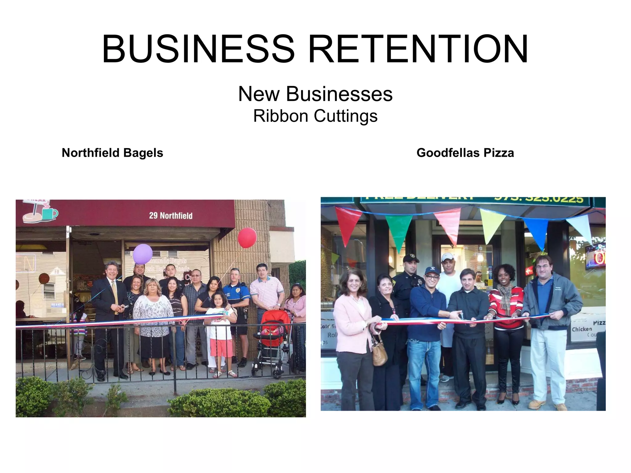 BUSINESS RETENTION New Businesses Ribbon Cuttings Northfield Bagels Goodfellas Pizza 