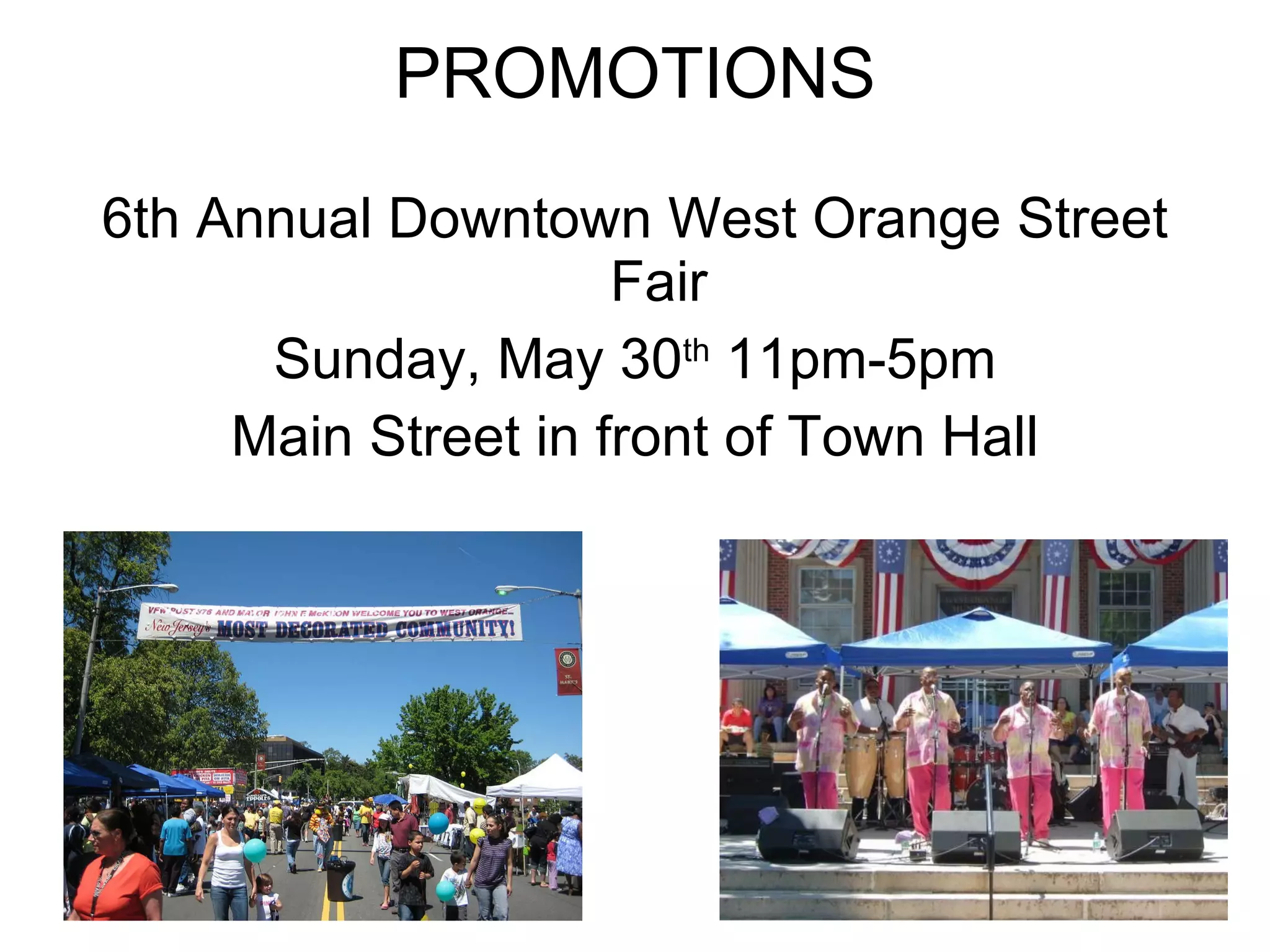 PROMOTIONS 6th Annual Downtown West Orange Street Fair Sunday, May 30 th  11pm-5pm Main Street in front of Town Hall 