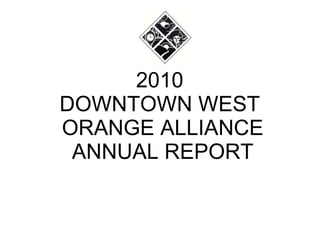 2010  DOWNTOWN WEST  ORANGE ALLIANCE ANNUAL REPORT 