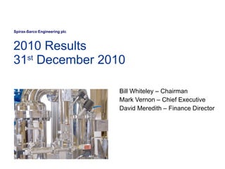 2010 Results  31 st  December 2010 Bill Whiteley – Chairman Mark Vernon – Chief Executive David Meredith  –  Finance Director 