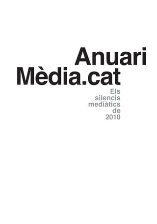Anuari
Mèdia.cat
Els
silencis
mediàtics
de
2010

 