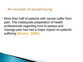    More than half of patients with cancer suffer from
    pain. The inadequate preparation of health
    professionals regarding how to assess and
    manage pain has had a major impact on patients’
    suffering (Evans, 2005).
 