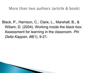 Black, P., Harrison, C., Clare, L., Marshall, B., &
 Wiliam, D. (2004). Working inside the black box:
 Assessment for learning in the classroom. Phi
 Delta Kappan, 86(1), 9-21.
 