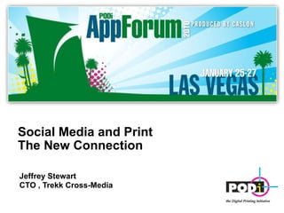 Social Media and Print The New Connection Jeffrey Stewart CTO , Trekk Cross-Media 
