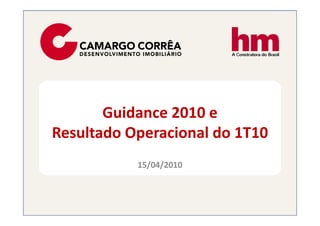 Guidance 2010 e
Resultado Operacional do 1T10
           15/04/2010
 