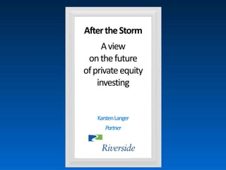 AftertheStorm A view on thefutureofprivateequityinvesting Karsten Langer Partner 