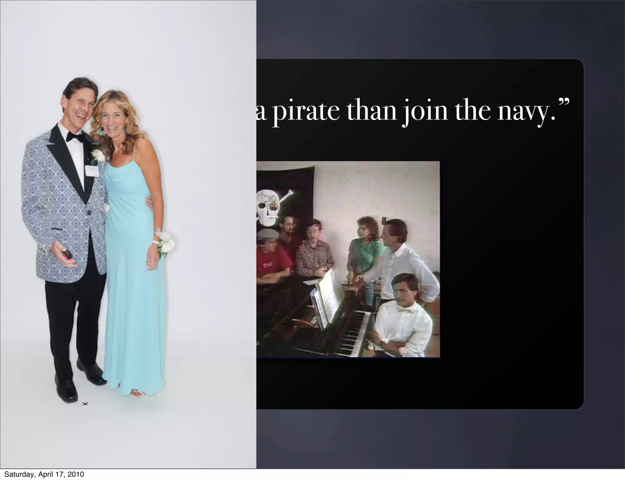 “It's better to be a pirate than join the navy.”




Saturday, April 17, 2010
 