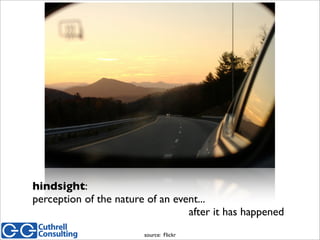 hindsight:
perception of the nature of an event...
after it has happened
source: Flickr
 