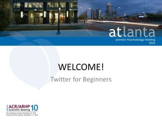 WELCOME!
Twitter for Beginners
 