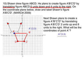 10) Shawn drew figure ABCD. He plans to create figure A'B'C'D' by translating figure ABCD 6 units down and 4 units to the ...