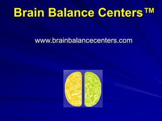 Brain Balance Centers™ www.brainbalancecenters.com 