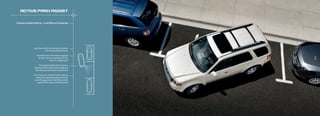 acTIvE Park assIsT


Conquer parallel parking – in as little as 24 seconds




                 Just press a button to activate the system
                               and drive by potential spots

                    available active Park assist engages
                                                                13
                      its radar sensors and lets you know
                                                                14
                                   when it’s ready to park

                       the system handles the hard parts:
                  figuring out if the spot is big enough and
                   automatically steering the vehicle into it

                 You remove your hands from the steering
                   wheel and respond to system prompts
                  by shifting gears and controlling vehicle
                     speed with the gas and brake pedals
 