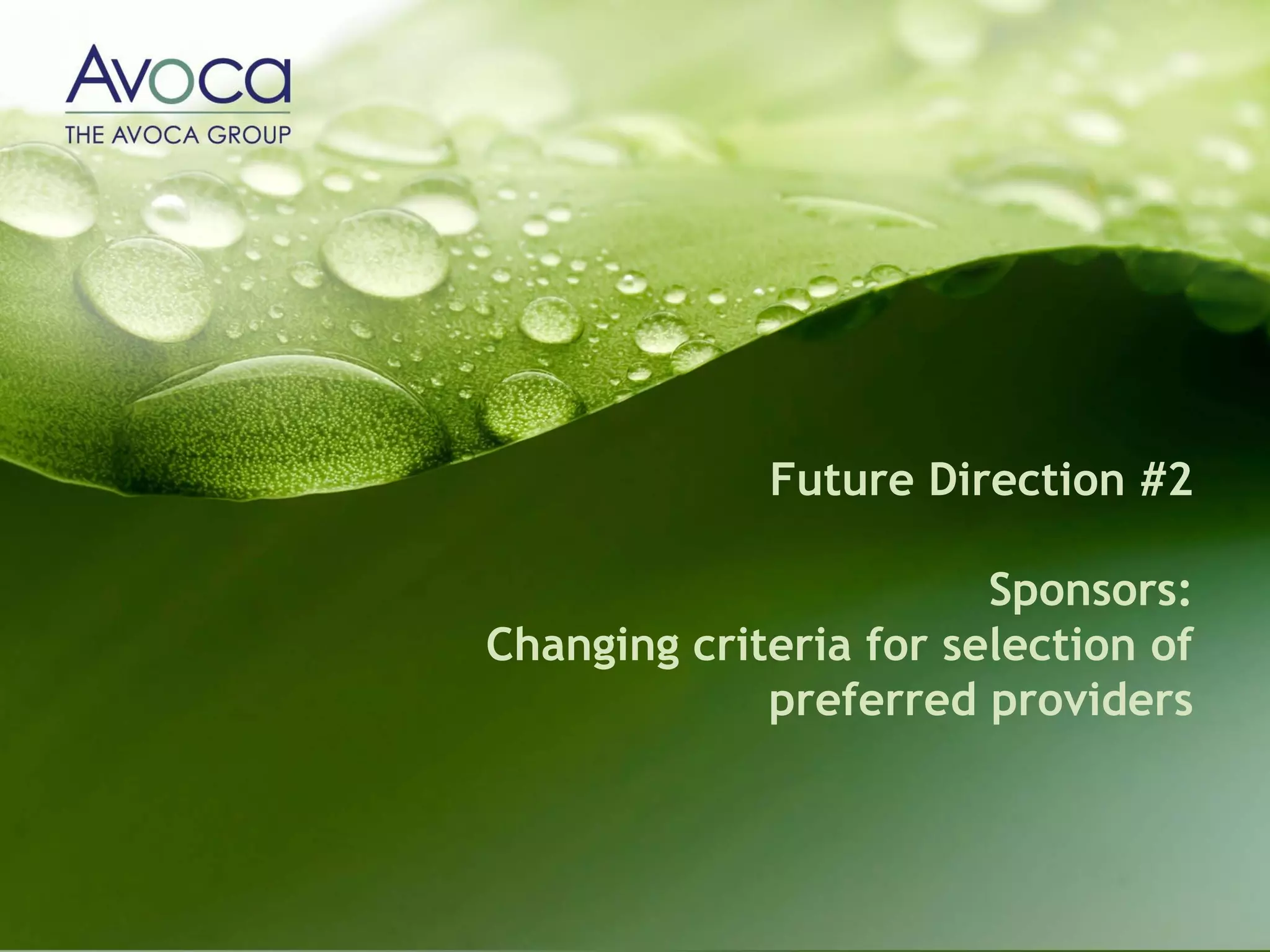 Future Direction #2

                        Sponsors:
Changing criteria for selection of
             preferred providers
 