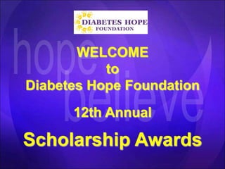 hope WELCOME to Diabetes Hope Foundation 12th Annual Scholarship Awards believe 
