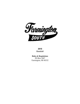 2010
     Baseball

Rules & Regulations
    PO Box 1067
Farmington, MI 48332
 