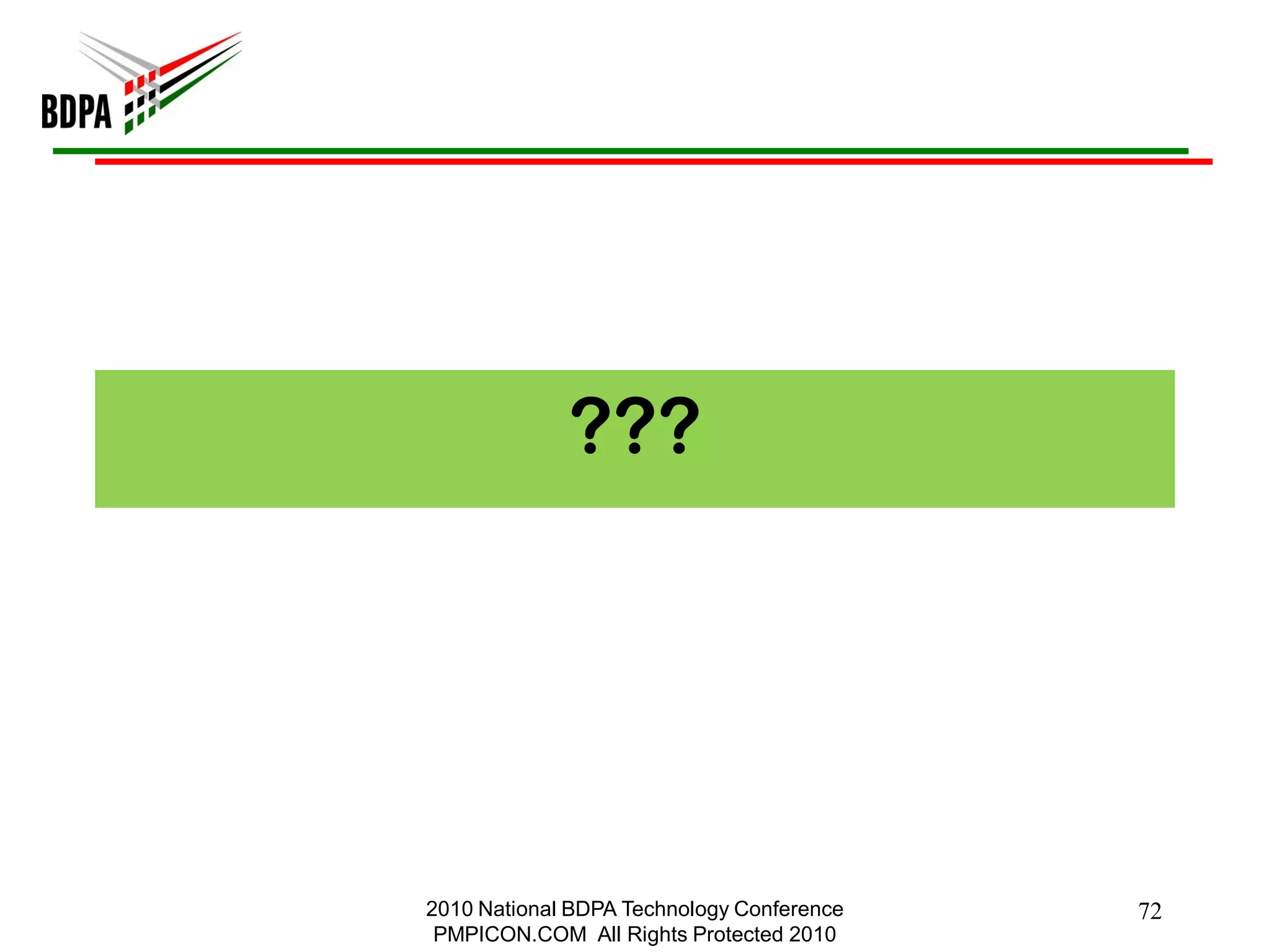 ???




2010 National BDPA Technology Conference   72
 PMPICON.COM All Rights Protected 2010
 