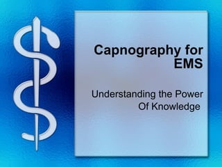 Capnography for EMS Understanding the Power Of Knowledge  