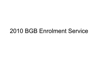 2010 BGB Enrolment Service 