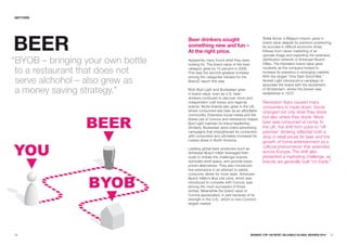 SECTORS




BEER                               Beer drinkers sought                              Stella Artois, a Belgium import, grew in
                                                                                     brand value despite its premium positioning.
                                   something new and fun –                           Its success in difficult economic times
                                   at the right price.                               follows from clever marketing of an
                                                                                     upscale image and exploiting the extensive
“BYOB – bringing your own bottle   Apparently many found what they were
                                   looking for. The brand value of the beer
                                                                                     distribution network of Anheuser-Busch
                                                                                     InBev. The Heineken brand value grew

 to a restaurant that does not     category grew by 10 percent in 2009.
                                   This was the second-greatest increase
                                                                                     modestly as the company looked to
                                                                                     increase its presence in emerging markets.

 serve alchohol – also grew as
                                   among the categories tracked for the              With the slogan “One Dam Good Bier,”
                                   BrandZ report this year.                          Amstel Light introduced a campaign to
                                                                                     associate the brand with the excitement

 a money saving strategy.”         Both Bud Light and Budweiser grew
                                   in brand value, even as U.S. beer
                                                                                     of Amsterdam, where the brewer was
                                                                                     established in 1870.
                                   drinkers continued to discover micro and
                                   independent craft brews and regional              Recession fears caused many
                                   brands. Niche brands also grew in the UK,         consumers to trade down. Some
                                   where consumers see beer as an affordable         changed not only what they drank
                                   commodity. Extensive social media and the
                                   liberal use of humour and irreverence helped
                                                                                     but also where they drank. More
                                   Bud Light maintain its brand leadership.          beer was consumed at home. In
                                   Similarly, Budweiser aired online advertising     the UK, the shift from pubs to “off
                                   campaigns that strengthened its connection        premise” drinking reflected both a
                                   with consumers and ultimately increased its       drop in retail prices for beer and the
                                   market share in North America.                    growth of home entertainment as a
                                   Leading global beer producers such as             cultural phenomenon that extended
                                   Anheuser-Busch InBev leveraged their              across Europe. The shift also
                                   scale to imitate the challenger brands,           presented a marketing challenge, as
                                   dominate shelf space, and provide lower-          brands are generally built “on trade.”
                                   priced alternatives. They also introduced
                                   line extensions in an attempt to satisfy
                                   consumer desire for more taste. Anheuser-
                                   Busch InBev’s Bud Lite Lime, which was
                                   introduced to compete with Corona, was
                                   among the most successful of those
                                   entries. Meanwhile the brand value of
                                   Corona appreciated, in part because of its
                                   strength in the U.S., which is now Corona’s
                                   largest market.




56                                                                            BRaNDZ TOp 100 MOST VaLuaBLE GLOBaL BRaNDS 2010   57
 