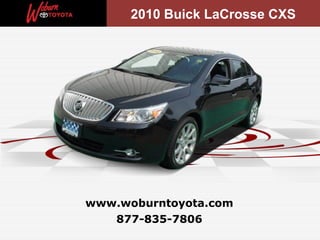 2010 Buick LaCrosse CXS




www.woburntoyota.com
   877-835-7806
 