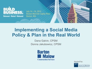 Implementing a Social Media Policy & Plan in the Real World Dana Galvin, CPSM Donna Jakubowicz, CPSM 