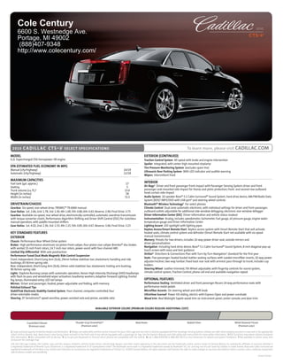 Cole Century                                                                                                                                                                                                                                                   2010
       6600 S. Westnedge Ave.
                                                                                                                                                                                                                                                              CTS-V
       Portage, MI 49002
        (888)407-9348
       http://www.colecentury.com/




 2010       c a d i l l a c c t s - v SE LEC T SPEC I FI C ATI O N S                                                                                                                        To learn more, please visit CADILLAC.COM
MODEL                                                                                                                                         ExTERIOR (CONTINUED)
6.2L Supercharged 556-horsepower V8 engine                                                                                                    Traction Control System All-speed with brake and engine intervention
                                                                                                                                              Spoiler Integrated, with center high-mounted stoplamp
EPA ESTIMATED FUEL ECONOMY IN MPG                                                                                                             Tire Pressure Monitoring System (excludes spare tire)
Manual (city/highway)                                                                                                   14/19
                                                                                                                                              Ultrasonic Rear Parking System With LED indicator and audible warning
Automatic (city/highway)                                                                                                12/18
                                                                                                                                              Wipers Intermittent front
MAxIMUM CAPACITIES
Fuel tank (gal. approx.)                                                                                                  17                  INTERIOR
Seating                                                                                                                    5                  Air Bags2 Driver and front passenger front-impact with Passenger Sensing System; driver and front
Trunk volume (cu. ft.)1                                                                                                  13.6                 passenger seat-mounted side-impact for thorax and pelvic protection; front- and second-row outboard
Height (in inches)                                                                                                        58                  head-curtain side-impact
Width (in inches)                                                                                                        72.5                 Audio System 10-speaker Bose® 5.1 Cabin Surround® Sound System, hard-drive device, AM/FM/Radio Data
                                                                                                                                              System (RDS)3/MP3/DVD with USB port4 and steering wheel controls
DRIVETRAIN/ChASSIS                                                                                                                            Bluetooth® Wireless Technology5 For select phones
Gearbox Six-speed, rear-wheel drive, TREMEC® TR-6060 manual                                                                                   Climate Control Dual-zone automatic electronic, with individual settings for driver and front passenger;
Gear Ratios 1st: 2.66; 2nd: 1.78; 3rd: 1.30; 4th 1.00; 5th: 0.80; 6th: 0.63; Reverse: 2.90; Final Drive: 3.73                                 outboard outlets adjustable for additional side-window defogging; electronic rear-window defogger
Gearbox Available six-speed, rear-wheel drive, electronically controlled, automatic overdrive transmission                                    Driver Information Center (DIC) Driver information and vehicle status readout
with torque converter clutch, Performance Algorithm Shifting and Driver Shift Control (DSC) for clutchless                                    Instrumentation Analog, includes speedometer, tachometer, fuel gauge, oil pressure gauge, engine water
manual operation, with paddle-mounted shifters                                                                                                temperature gauge and Driver Information Center
Gear Ratios 1st: 4.02; 2nd: 2.36; 3rd: 1.53; 4th 1.15; 5th: 0.85; 6th: 0.67; Reverse: 3.06; Final Drive: 3.23                                 Lighting Accent LED spotlight with lighting pipes
                                                                                                                                              Keyless Access/Smart Remote Start Keyless access system with Smart Remote Start that will activate
KEY STANDARD FEATURES                                                                                                                         heated seats, climate control system and defroster (Smart Remote Start not available with six-speed
ExTERIOR                                                                                                                                      manual transmission)
Chassis Performance Rear-Wheel-Drive system                                                                                                   Memory Presets for two drivers; includes 10-way power driver seat, outside mirrors and
                                                                                                                                              driver personalization
Brakes High-performance aluminum six-piston front-caliper, four-piston rear-caliper Brembo® disc brakes
with vented 15-inch front rotors, 14.7-inch rear rotors, power-assist with four-channel ABS                                                   Navigation Including hard-drive device; Bose® 5.1 Cabin Surround® Sound System, 8-inch diagonal pop-up
                                                                                                                                              touch screen with voice and text guidance
Limited Slip Differential With axle positraction
                                                                                                                                              OnStar6 Directions & Connections Plan with Turn-by-Turn Navigation7 standard for the first year
Performance-Tuned Dual Mode Magnetic Ride Control Suspension
                                                                                                                                              Seats Five-passenger; heated bucket leather seating surfaces with sueded microfiber inserts, 10-way power
Front: Independent, Short/Long Arm (SLA); 29mm hollow stabilizer bar; elastomeric handling and ride
bushings; 65-N/mm spring rate.                                                                                                                adjuster/recliner, two-way lumbar; fixed-back rear seat with armrest pass-through to trunk; includes cup
Rear: Independent, Short/Long Arm (SLA); 24mm solid stabilizer bar; elastomeric trailing arm bushing;                                         holders
90-N/mm spring rate                                                                                                                           Steering Wheel Leather-trimmed, Tilt-Wheel adjustable; with fingertip controls for sound system,
Lights Daytime Running Lamps with automatic operation, Xenon High-Intensity Discharge (HID) headlamps                                         climate control system, Traction Control, phone call end and available navigation repeat
with flash-to-pass and windshield wiper activation; headlamp washers; Adaptive Forward Lighting; frontal
fog lamps; illuminated entry; LED tail lamps                                                                                                  OPTIONAL FEATURES
Mirrors Driver and passenger; heated, power-adjustable and folding, with memory                                                               Performance Seating Ventilated driver and front passenger Recaro 14-way performance seats with
Polished Exhaust Tips                                                                                                                         performance metal pedals
StabiliTrak Electronic Stability Control System Four-channel, computer-controlled, four                                                       Microfiber Accents On steering wheel and shift knob
driver-selectable modes                                                                                                                       UltraView Sunroof Power tilt-sliding, electric with Express-Open and power sunshade
Steering ZF Servotronic,® speed-sensitive, power-assisted rack-and-pinion, variable ratio                                                     Wood trim Real Midnight Sapele wood trim on instrument panel, center console, and door trim


                                                                                          AVAILABLE ExTERIOR COLORS (PREMIUM COLORS REqUIRE ADDITIONAL COST)



                 Crystal Red Tintcoat                                Thunder Gray ChromaFlair®                                       Black Raven                                            Radiant Silver                                     White Diamond Tricoat
                   (Premium color)                                        (Premium color)                                                                                                                                                        (Premium color)

1 Cargo and load capacity limited by weight and distribution. 2 Always use safety belts and the correct restraint for your child’s age and size. Even in vehicles equipped with the Passenger Sensing System, children are safer when properly secured in a rear seat in the appropriate
infant, child or booster seat. Never place a rear-facing infant restraint in the front seat of any vehicle equipped with a passenger air bag. See the Owner’s Manual and child safety seat instructions for more safety information. 3 RDS functions only where stations broadcast
RDS information. 4 Not compatible with all devices. 5 Go to gm.com/bluetooth to find out which phones are compatible with the vehicle. 6 Call 1-888-4ONSTAR (1-888-466-7827) or visit onstar.com for details and system limitations. 7 Not available in certain areas. Visit
onstar.com for coverage map.
GM, the GM Logo, Cadillac, the Cadillac Logo, and the slogans, emblems, vehicle model names, vehicle body designs and other marks appearing in this document are the trademarks and/or service marks of General Motors, its subsidiaries, affiliates or licensors. Brembo is
a registered trademark of Brembo S.p.A. Servotronic is a registered trademark of ZF Lenksysteme GmbH. The Bluetooth word mark is a registered trademark owned by Bluetooth SIG, Inc. and any use of such mark by Cadillac is under license. Bose and Cabin Surround are
registered trademarks of the Bose Corp. OnStar and Directions & Connections are registered trademarks of OnStar LLC. ©2009 General Motors. All rights reserved. GM reserves the right to make changes at any time and without notice in prices, colors, materials, equipment,
specifications, models and availability.
                                                                                                                                                                                                                                                                       10CADCTVSPE01
 