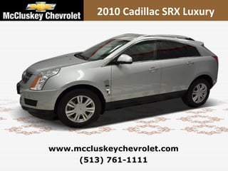 2010 Cadillac SRX Luxury (513) 761-1111 www.mccluskeychevrolet.com 