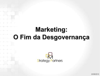 23/08/2010 Marketing: O Fim da Desgovernança 