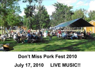 Don’t Miss Pork Fest 2010 July 17, 2010  LIVE MUSIC!! 
