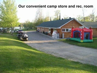 Our convenient camp store and rec. room 