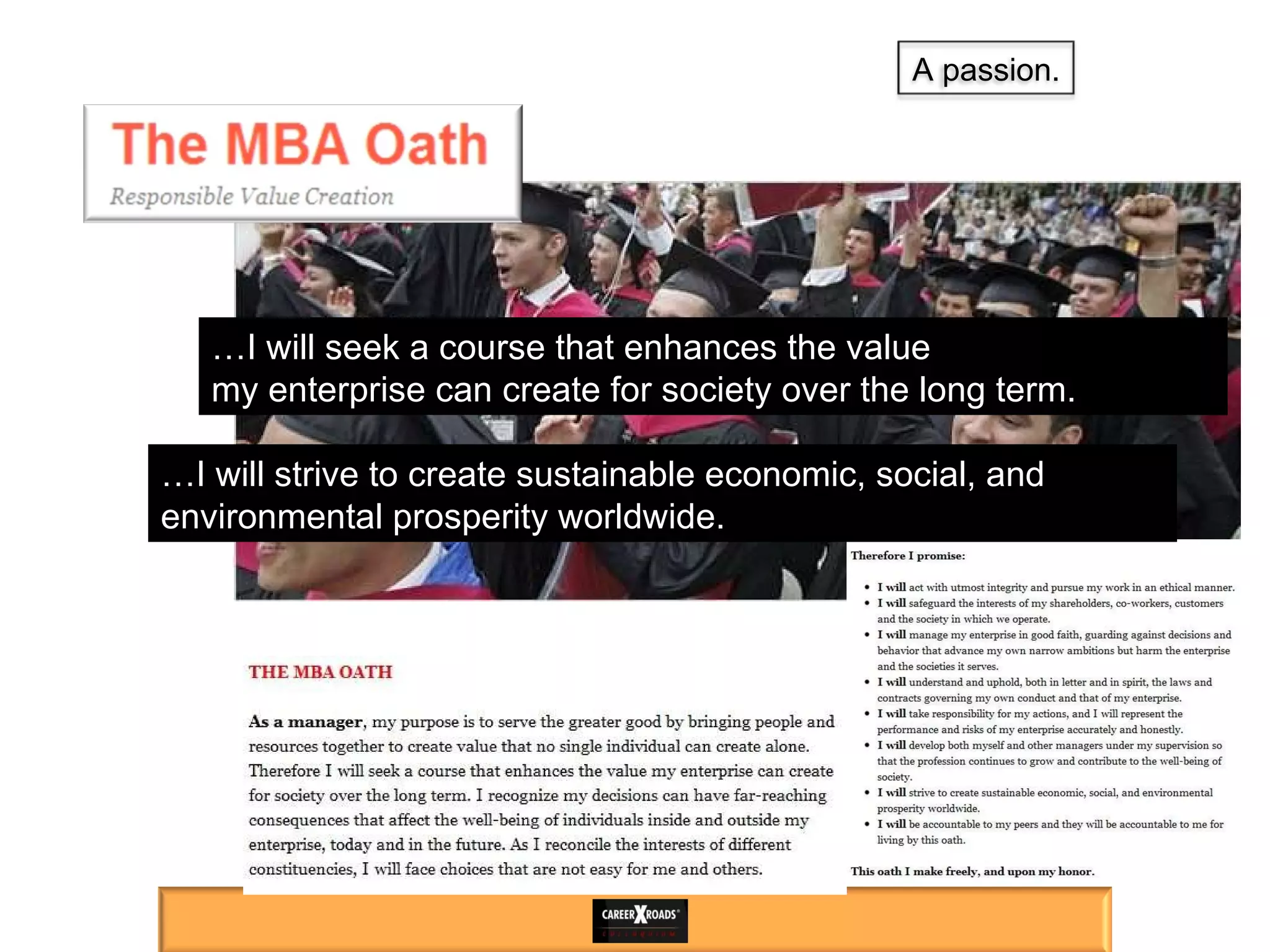 … I will seek a course that enhances the value  my enterprise can create for society over the long term. … I will strive to create sustainable economic, social, and environmental prosperity worldwide. A passion. 