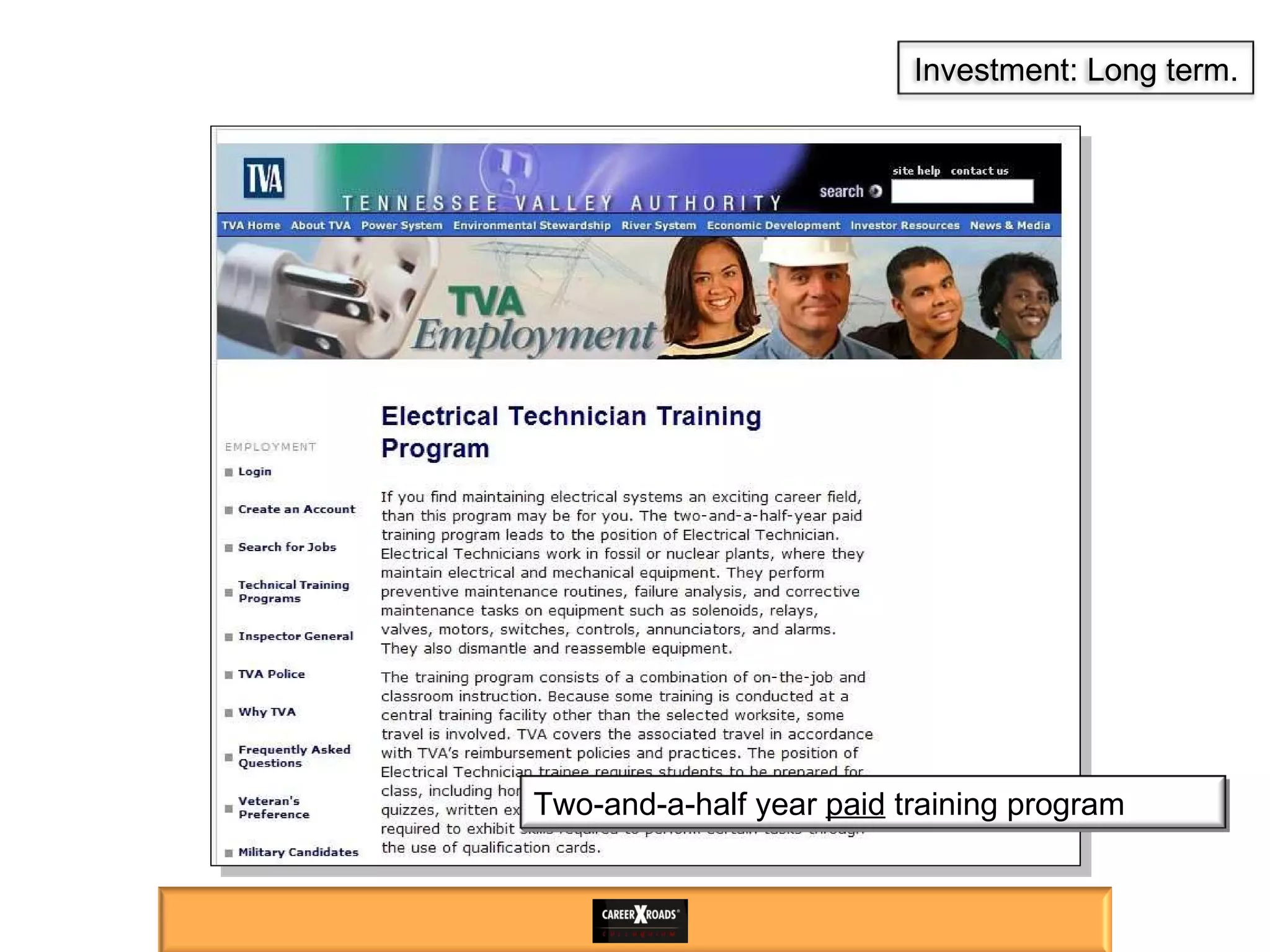 Two-and-a-half year  paid  training program  Investment: Long term. 