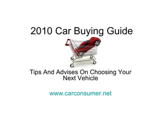 2010 Car Buying Guide Tips And Advises On Choosing Your Next Vehicle www.carconsumer.net 