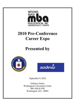 2010 Pre-Conference
    Career Expo

   Presented by




       September 9, 2010

        Embassy Suites
  Washington Convention Center
        900 10th St NW
    Washington, D.C. 20001
 