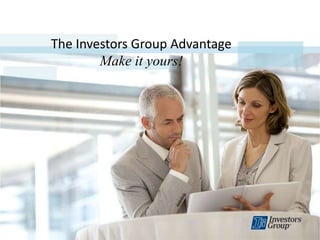 The Investors Group AdvantageMake it yours! 