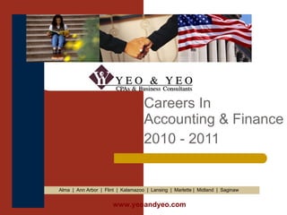 Careers In  Accounting & Finance 2010 - 2011 Alma  |  Ann Arbor  |  Flint  |  Kalamazoo  |  Lansing  |  Marlette |  Midland  |  Saginaw www.yeoandyeo.com 