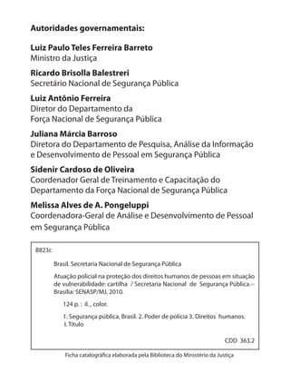 • Capacitação para Atuação Policial Frente a Grupos em Situ-
ação de Vulnerabilidade – 1ª Edição - RJ/2009:

Amanda Neves ...