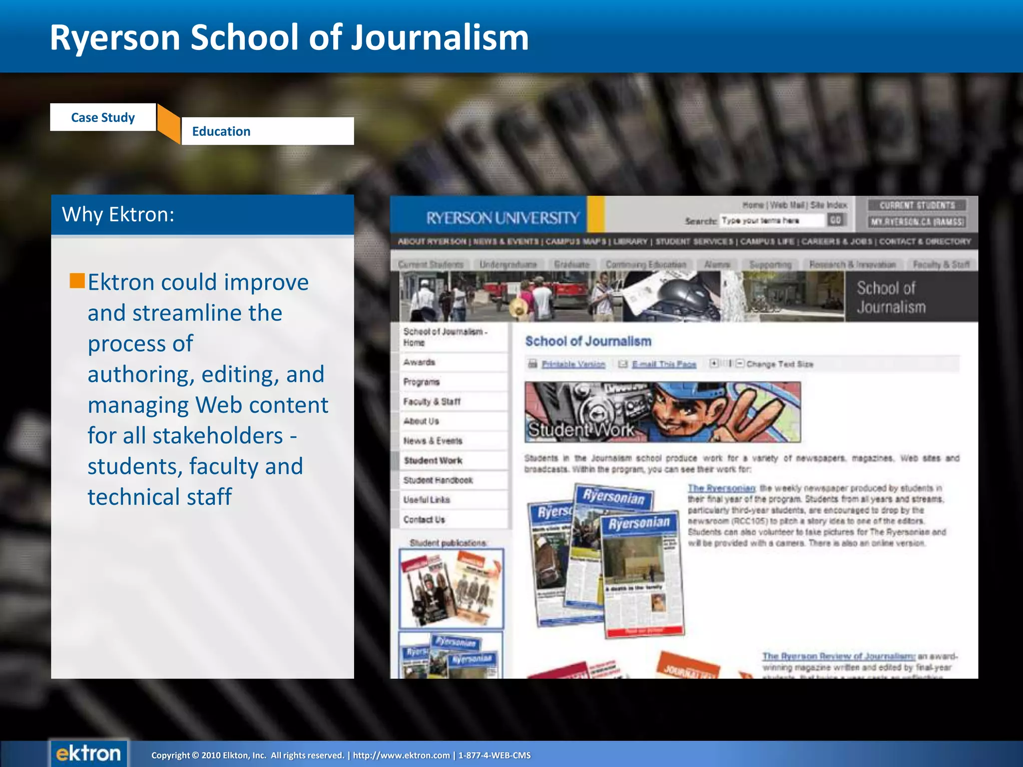 Why Ektron:Ektron could improve and streamline the process of authoring, editing, and managing Web content for all stakeholders -  students, faculty and technical staffRyerson School of Journalism