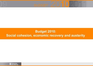 Budget 2010:
Social cohesion, economic recovery and austerity

 