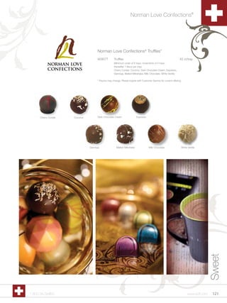 Norman Love Confections®




                                      Norman Love Confections® Truffles*
                                      90907T         Truffles                                                       42 ct/tray
                                                     (Minimum order of 8 trays, increments of 4 trays,
                                                     thereafter 1 flavor per tray)
                                                     Cherry Cordial, Coconut, Dark Chocolate Cream, Espresso,
                                                     Gianduja, Malted Milkshake, Milk Chocolate, White Vanilla

                                      * Flavors may change. Please inquire with Customer Service for current offering.




     Cherry Cordial   Coconut         Dark Chocolate Cream                Espresso




                                Gianduja               Malted Milkshake               Milk Chocolate                 White Vanilla




                                                                                                                                          Sweet




1.800.34.SWISS                                                                                                             www.scff.com    121
 
