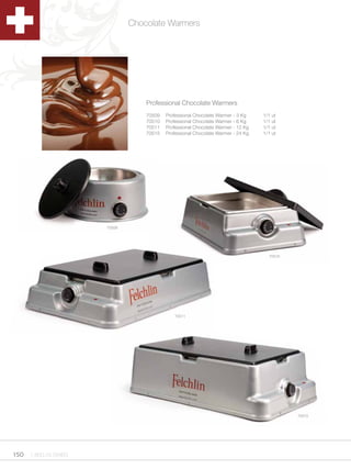 Chocolate Warmers




                                 Professional Chocolate Warmers
                                 70509   Professional Chocolate Warmer - 3 Kg    1/1 ut
                                 70510   Professional Chocolate Warmer - 6 Kg    1/1 ut
                                 70511   Professional Chocolate Warmer - 12 Kg   1/1 ut
                                 70515   Professional Chocolate Warmer - 24 Kg   1/1 ut




                     70509




                                                                                   70510




                                             70511




                                                                                           70515




150 1.800.34.SWISS
 