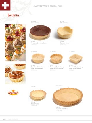Sweet Dessert & Pastry Shells




                      2¾” (7 cm)                                            2” (5 cm)
                      1.4 fl oz capacity                                    0.9 fl oz capacity




                      31380                                                 31372
                      Tartelette, Chocolate Coated                          Tartelette Flower
                      1/252 ct/cs                                           2/135 ct/cs




                      1½” (3.8 cm)                   1½” (3.8 cm)                                1½” (3.8 cm)




                      31365                          31371                                       31366
                      Friandise / Confectionery      Friandise / Confectionery                   Friandise / Confectionery
                      Shells Round, Neutral          Shells Round, Hazelnut                      Shells Square, Neutral
                      2/378 ct/cs                    2/378 ct/cs                                 2/378 ct/cs




                                                                    4¼” (10.5 cm)
                      2” (5 cm)




                      20138
                      Mini Tartelette
                      2/240 ct/cs
                                                                    20135
                                                                    Tartelette Sablé Sucré
                                                                    1/192 ct/cs




64   1.800.34.SWISS
 