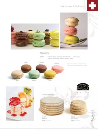Macaroons & Pavlovas




                                 Macaroons

                                 99990          French Classic Macaroon Assortment*                   1/192 ct/cs
                                                Chocolate, Vanilla, Coffee, Pistachio, Raspberry, Lemon


          Coffee               Chocolate
                                                                Raspberry              * Seasonal assortment available. Please
                                                                                         inquire with Customer Service for details.




Vanilla            Pistachio                      Lemon




                                     3” x 1½” (7.5 cm x 3 cm)

                                                                                                  2” x 1” (5 cm x 2.5 cm)
                                                                                                                                       Sweet




                                     90407                                                        90408
                                     Pavlova                                                      Mini Pavlova
                                     kosher - 4/24 ct/cs                                          kosher - 4/48 ct/cs




                                                                                                                        www.scff.com     67
 