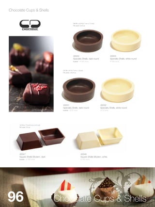 Chocolate Cups & Shells


                                                    2B,”W x Zx”H (6.7 cm x 1.3 cm)
                                                    Fill Level: 0.8 fl oz




                                                    40050                                           40053
                                                    Specialty Shells, dark round                    Specialty Shells, white round
                                                    kosher - 4/160 ct/cs                            4/160 ct/cs




                                       2¾”W x ¾”H (7 cm x 1.9 cm)
                                       Fill Level: 2.45 fl oz




                                       40051                                           40052
                                       Specialty Shells, dark round                    Specialty Shells, white round
                                       kosher - 4/72 ct/cs                             4/72 ct/cs




      1¾”W x 1”H (4.5 cm x 2.5 cm)
      Fill Level: 3 fl oz




      40047                                                    40048
      Square Shells Modern, dark                               Square Shells Modern, white
      kosher - 4/160 ct/cs                                     4/160 ct/cs




96                                   Chocolate Cups & Shells
 