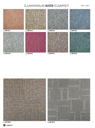 500mm x 500mm




 TRP-811      TRP-812   TRP-813   TRP-814




 TRP-815      TRP-816   TRP-817   TRP-818




 GD 2001                GD 2011

20 LUMINOUS
 
