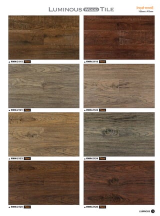 [royal wood]
                                   183mm x 915mm




RWN-2115   New   RWN-2116   New




RWN-2121   New   RWN-2122   New




RWN-2123   New   RWN-2124   New




RWN-2125   New   RWN-2126   New
                                   LUMINOUS    3
 